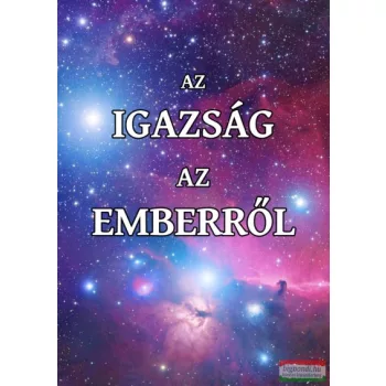   Juhász Zsolt - Az igazság az emberről - A tudatosság forradalma
