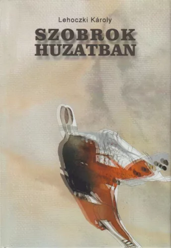 Lehoczki Károly - Szobrok huzatban (dedikált példány)