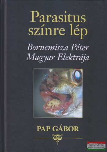 Pap Gábor - Parasitus színre lép - Bornemissza Péter Magyar Elektrája