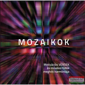   Győri Zoltán - Mozaikok - Motivációs versek és művészi fotók meghitt harmóniája
