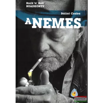 Bálint Csaba - A Nemes - Rock 'n' Roll Roadkönyv