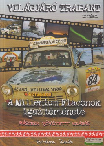 Juhász Zsolt - Világjáró Trabant I. rész - A Millenium Flaconok igaz története - második, bővített kiadás