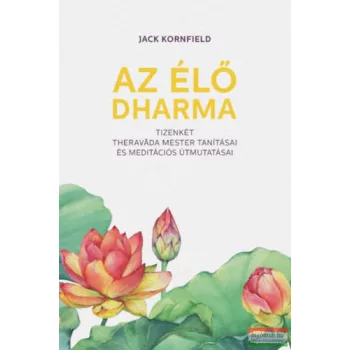   Jack Kornfield - Az élő Dharma - 12 theravada mester tanításai és meditációs útmutatásai