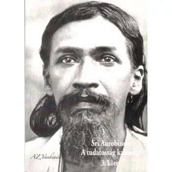   Satprem - Sri Aurobindo, avagy a tudatosság kalandja - 3. kötet