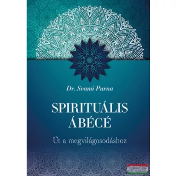   Dr Svami Purna - Spirituális ÁBÉCÉ - Út a megvilágosodáshoz