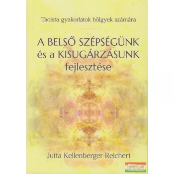   Jutta Kellenberger-Reichert - A BELSŐ SZÉPSÉGÜNK és a KISUGÁRZÁSUNK fejlesztése