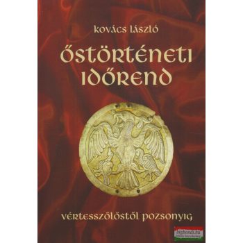   Kovács László - Őstörténeti időrend - Vértesszőlőstől Pozsonyig