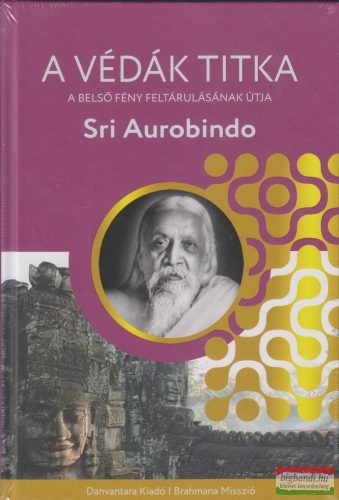 Sri Aurobindo - A Védák titka - A belső fény feltárulásának útja