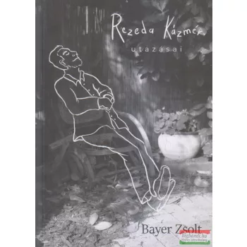 Bayer Zsolt - Rezeda Kázmér utazásai