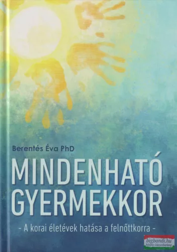 Berentés Éva PhD - Mindenható gyermekkor - A korai életévek hatása a felnőttkorra