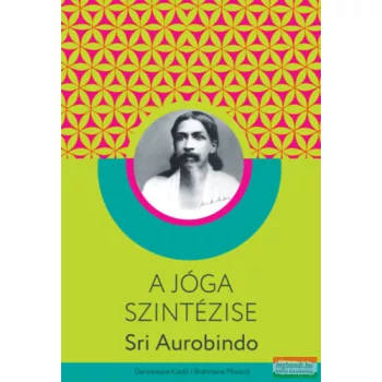 Sri Aurobindo - A jóga szintézise