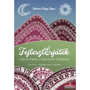   Tatárné Nagy Ágnes - FejlesztÉsjáték - Népi játékok a fejlesztés tükrében