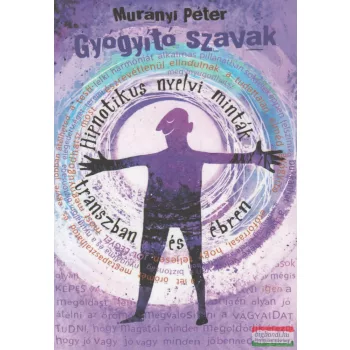   Murányi Péter - Gyógyító szavak - Hipnotikus nyelvi minták transzban és ébren