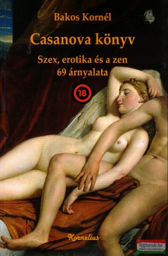 Bakos Kornél - Casanova könyv - Szex, erotika és a zen 69 árnyalata