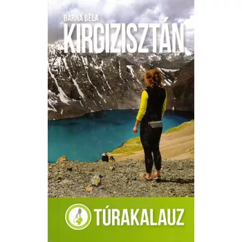   Barna Béla - Ország a Tien-Sanban: Kirgizisztán túrakalauz