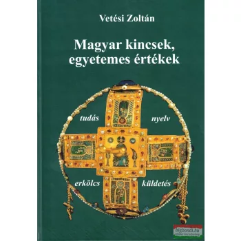 Vetési Zoltán - Magyar kincsek, egyetemes értékek
