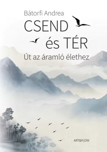 Bátorfi Andrea - Csend és tér - Út az áramló élethez