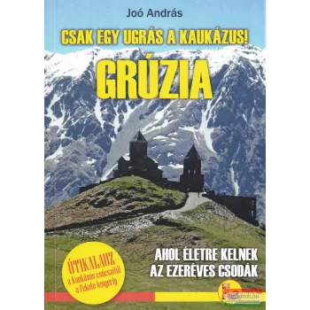   Joó András - Csak egy ugrás a Kaukázus! - Grúzia útikalauz