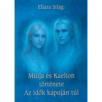   Eilara Silag - Müija és Kaelion története - Az idők kapuján túl