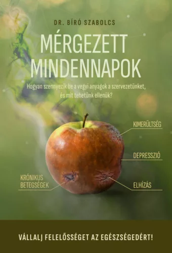 Dr. Bíró Szabolcs -  Mérgezett mindennapok