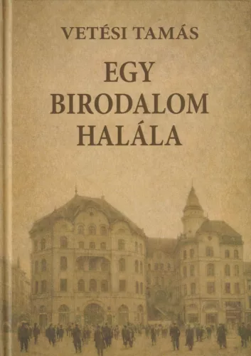 Vetési Tamás - Egy birodalom halála