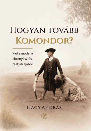 Nagy András - Hogyan tovább komondor? Kiút a modern ebtenyésztés zsákutcájából