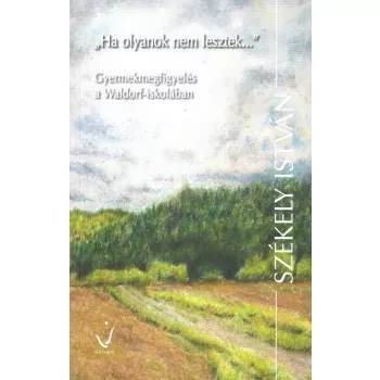 Székely István – „Ha olyanok nem lesztek…”