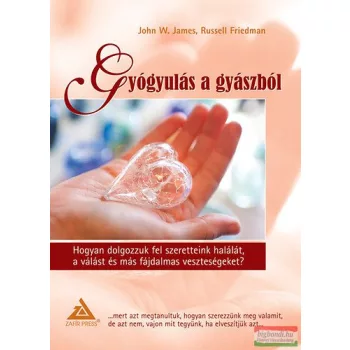 John W. James-Russel Friedman - Gyógyulás a gyászból