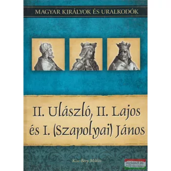   Kiss-Béry Miklós - II. Ulászló, II. Lajos és I. (Szapolyai) János