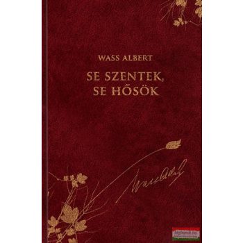 Wass Albert - Se szentek, se hősök