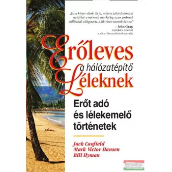   Jack Canfield, Mark Victor Hansen, Bill Hyman - Erőleves a hálózatépítő léleknek 