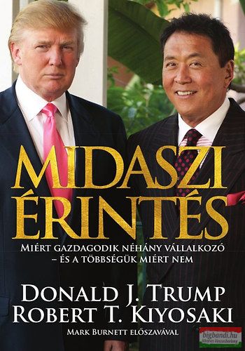 Donald J. Trump - Robert T. Kiyosaki - Midaszi érintés
