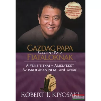 Robert T. Kiyosaki - Gazdag papa, szegény papa fiataloknak