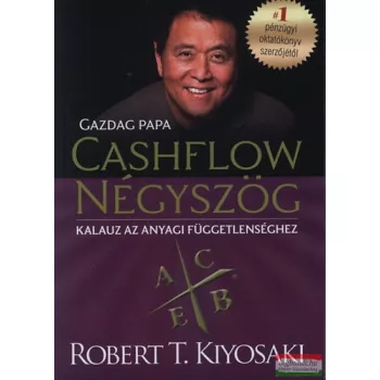   Robert T. Kiyosaki - Cashflow négyszög - Kalauz az anyagi függetlenséghez - Gazdag papa