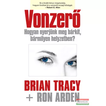  Ron Arden, Brian Tracy - Vonzerő - Hogyan nyerjünk meg bárkit, bármilyen helyzetben?