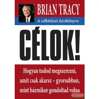 Brian Tracy - Célok! - A célkitűzés kézikönyve