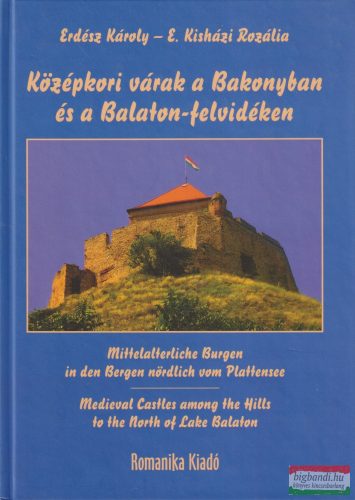 Erdész Károly, E. Kisházi Rozália - Középkori várak a Bakonyban és a Balaton-felvidéken