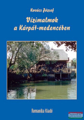 Kovács József - Vízimalmok a Kárpát-medencében