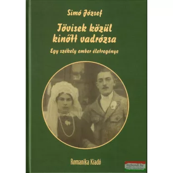   Simó József - Tövisek közül kinőtt vadrózsa - Egy székely ember életregénye