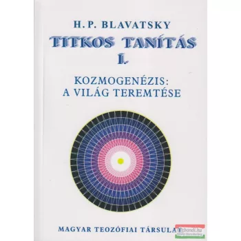   H. P. Blavatsky - Titkos tanítás I. - Kozmogenézis: A világ teremtése 