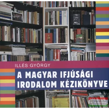 Illés György - A magyar ifjúsági irodalom kézikönyve