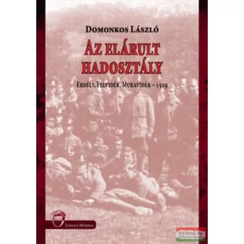   Domonkos László - Az elárult hadosztály - Erdély, Felvidék, Muravidék - 1909