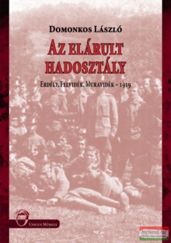 Domonkos László - Az elárult hadosztály - Erdély, Felvidék, Muravidék - 1909