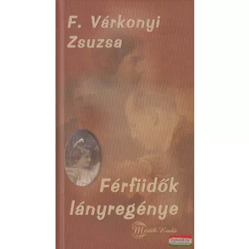 F. Várkonyi Zsuzsa - Férfiidők lányregénye