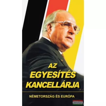   Schmidt Mária szerk. - Az egyesítés kancellárja - Németország és Európa 