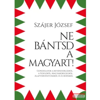 Szájer József - Ne bántsd a magyart!