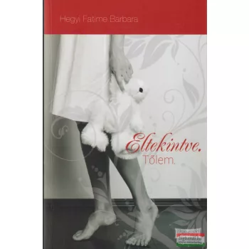   Hegyi Fatime Barbara  - Eltekintve. Tőlem. (dedikált példány)