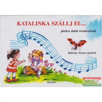   Radvány Zsuzsa - Katalinka szállj el... - játékos dalok óvodásoknak - leporello