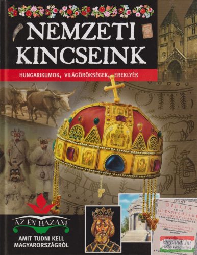 Nemzeti ​kincseink - Hungarikumok, világörökségek, ereklyék