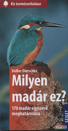 Volker Dierschke - Milyen madár ez? - 170 madár egyszerű meghatározása